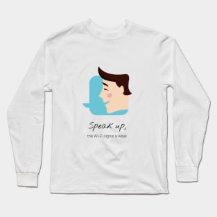 Speak Up, the wifi signal is weak Long Sleeve T-Shirt